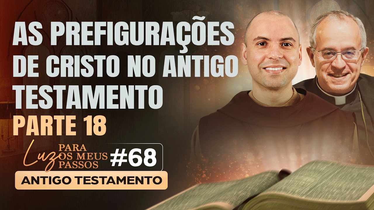 As prefigurações de Cristo no Antigo Testamento | Parte 18 | Luz para os meus passos | #68
