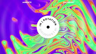 ANIMATE -  Decisions | IN / ROTATION