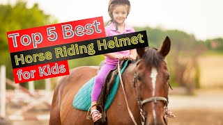 Top 5 Best Horse Riding Helmets For kids Review of 2024