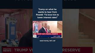 Trump on what he wants to hear from Powell: 'I'd love him to lower interest rates'