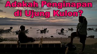 ADAKAH PENGINAPAN DI UJUNG DESA TERDEKAT SEBELUM TAMAN NASIONAL UJUNG KULON? JANGAN KEMALAMAN TIBA!