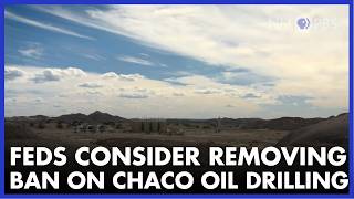 Feds Consider Removing Ban on Chaco Oil Drilling