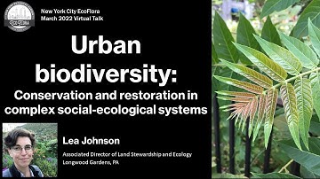 Urban Biodiversity: Conservation and restoration in complex systems - Lea Johnson - NYC EcoFlora