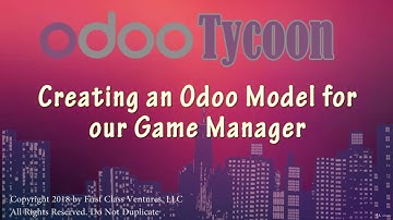 OdooTycoon - The Fun way to learn Odoo - Lesson Two: Creating Your First Odoo Model