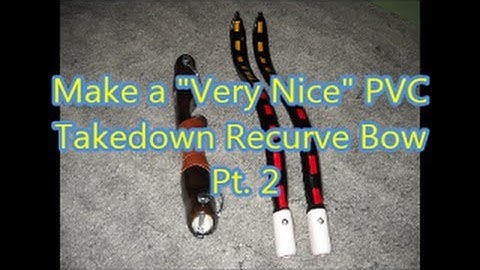Pt2 Make a "Very Nice" PVC Takedown Recurve Bow