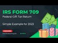 Irs form 709 gift tax return  simple example for 2023  stepbystep guide