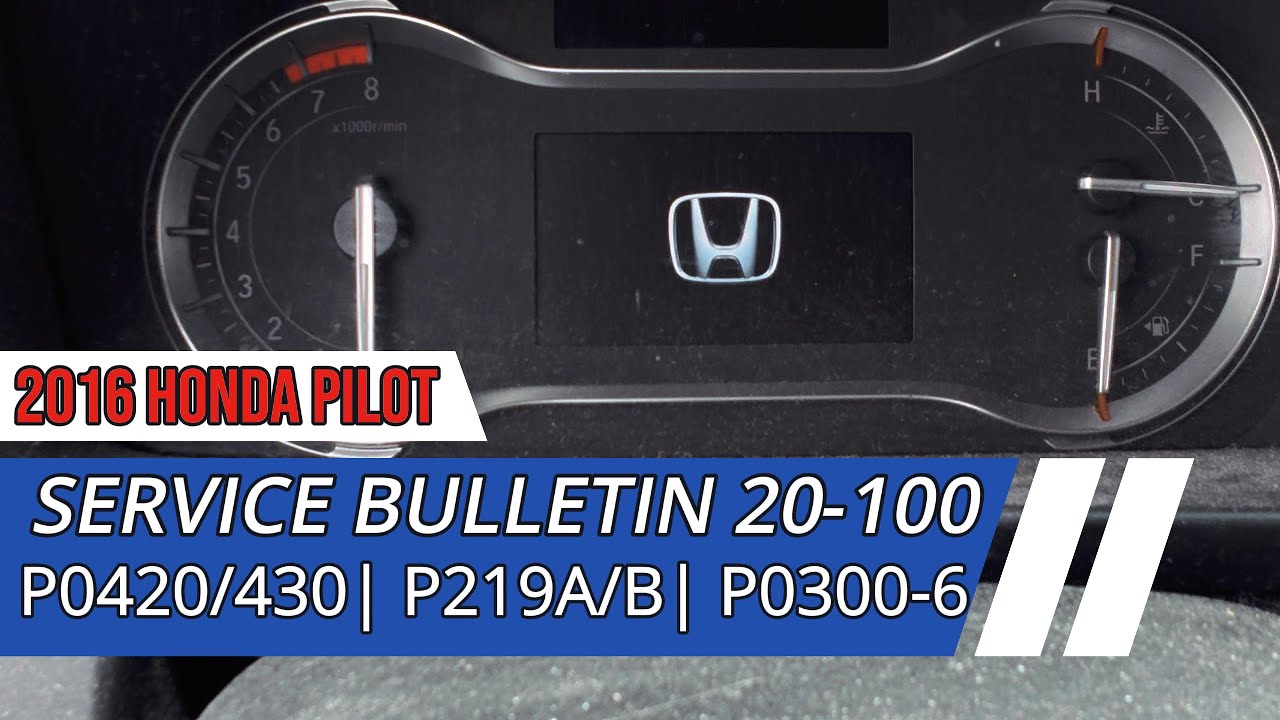 2016 Honda Pilot-How To Diagnose Codes P0420, P0430, P0219A, P0219B, P0300-6|Service Bulletin 20-100