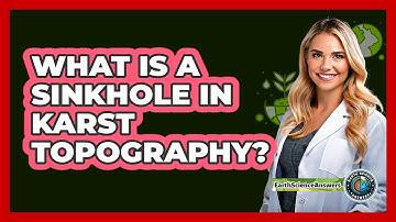 What Is A Sinkhole In Karst Topography? - Earth Science Answers