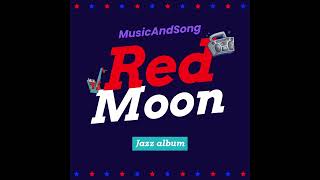 MusicAndSong - Red Moon [Official song from the Jazz Album]