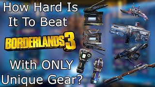 how hard is it to beat borderlands 3 with only unique gear?