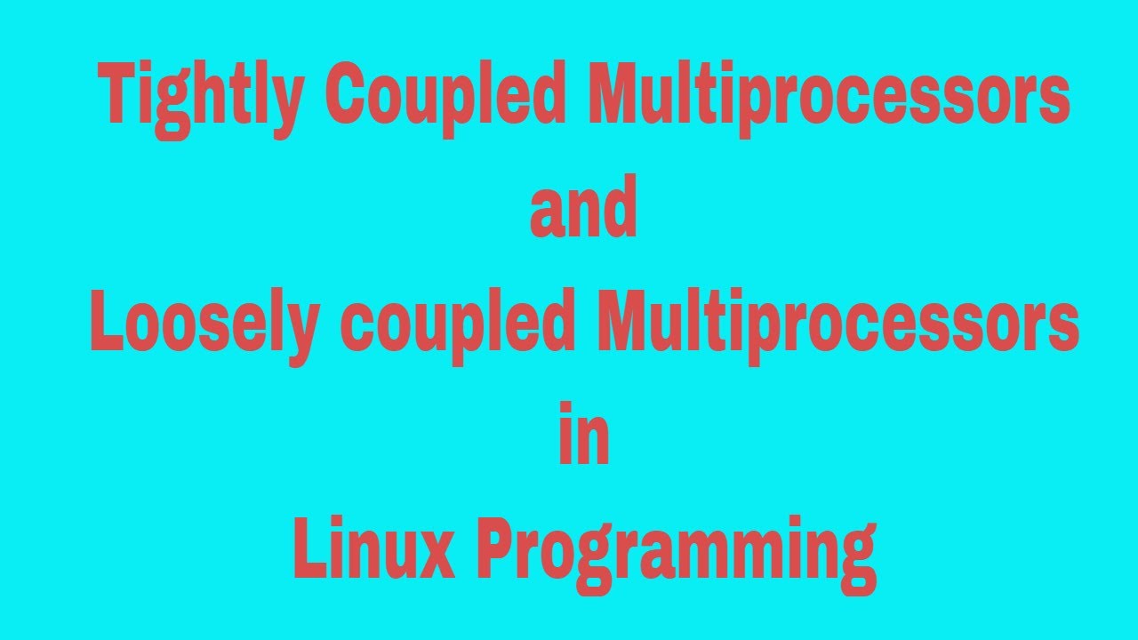 Tightly coupled and loosely coupled Multiprocessors and their