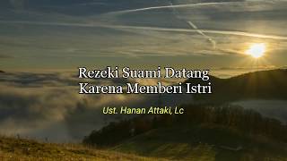 Rezeki Suami Datang Karena Memberi Istri - Ust. Hanan Attaki, Lc