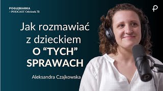 Pogłębiarka #PODCAST [#72] Jak rozmawiać z dzieckiem o "TYCH SPRAWACH" - Aleksandra Czajkowska