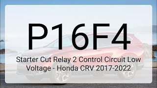 DTC P16F4: Starter Cut Relay 2 Control Circuit Low Voltage - Honda CRV 2017-2022