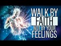 Trust God, Don&#39;t Trust Your Feelings | Faith vs Feelings