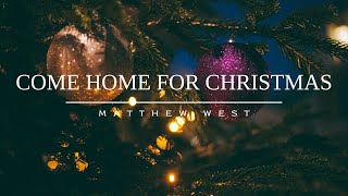 Matthew West - Come Home for Christmas (Lyrics)