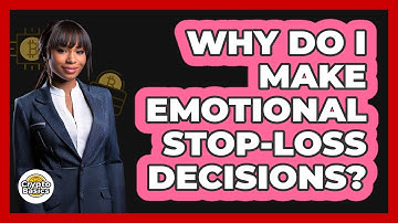 Why Do I Make Emotional Stop-loss Decisions? - CryptoBasics360.com