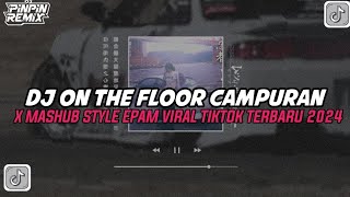 Dj On The Floor X Mashub New  Kane Style Epam Viral Tiktok 