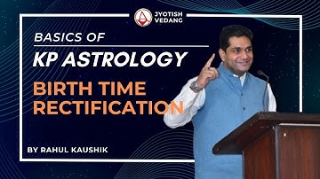 Birth Time Rectification in KP Astrology | Easy Method | Original Research | Rahul Kaushik
