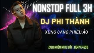 Nonstop 2022 l Full 3H DJ Phi Thành l Dj Kevin  | Khả Hân | Hot Tik Tok
