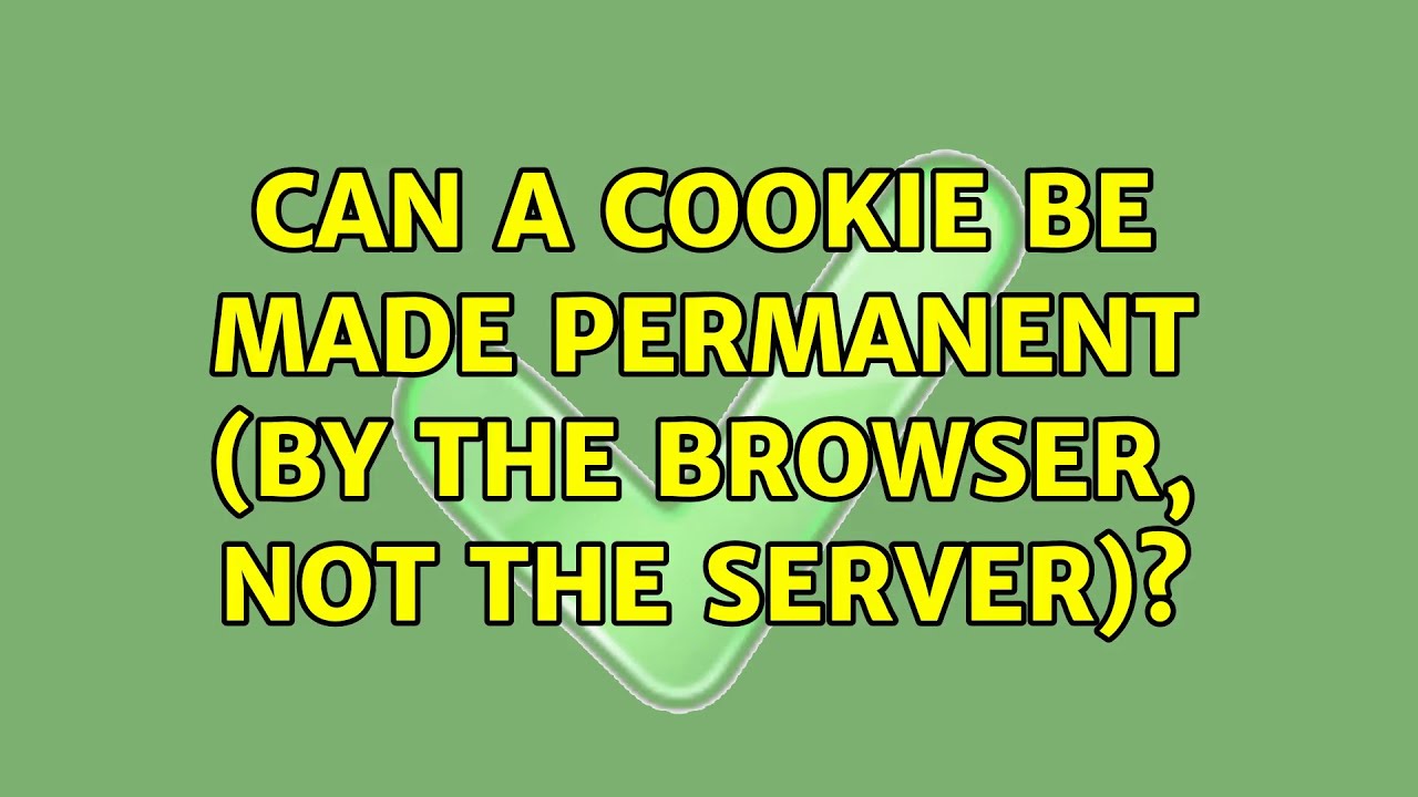 Can a cookie be made permanent (by the browser, not the server)?