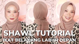 2 SHAWL TUTORIAL  : IKAT BELAKANG LABUH DI DEPAN.