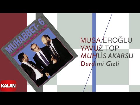 Musa Eroğlu/Yavuz Top/Muhlis Akarsu - Derdimi Gizli [ Muhabbet 6 © 1995 Kalan Müzik ]