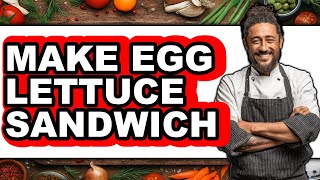 How To Make Egg Lettuce Sandwich Full Guide