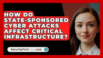 How Do State-Sponsored Cyber Attacks Affect Critical Infrastructure? | SecurityFirstCorp News