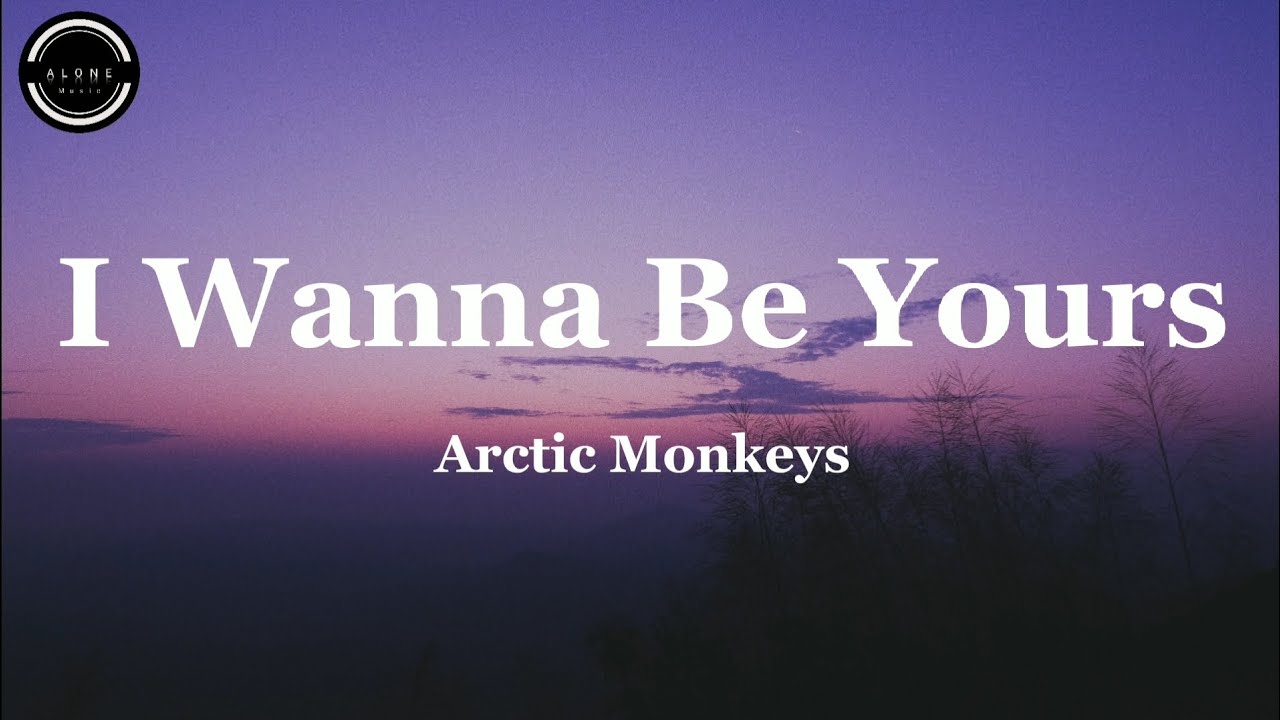 Arctic Monkeys i wanna be yours. I wanna be yours Song.