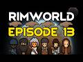 RIMWORLD EPISODE 13 - Preparing for the end