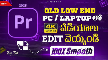 Edit 4K & 8K Videos in Low End PC / Laptop without any lag in Premiere pro 2025 || in Telugu