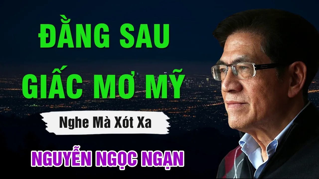 Nguyễn Ngọc Ngạn   ĐẰNG SAU GIẤC MƠ MỸ ｜ Đọc Truyện Đêm Khuya Hay Nhất