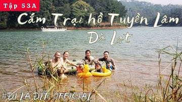 Tập 53A : Cắm trại hồ Tuyền Lâm Đà Lạt có gì hấp dẫn ? cùng Gia đình nhỏ Đi là Đến trải nghiệm nhé!