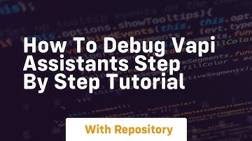 How to debug vapi assistants step by step tutorial