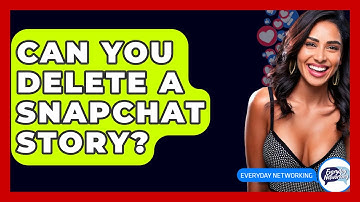 Can You Delete A Snapchat Story? - Everyday-Networking