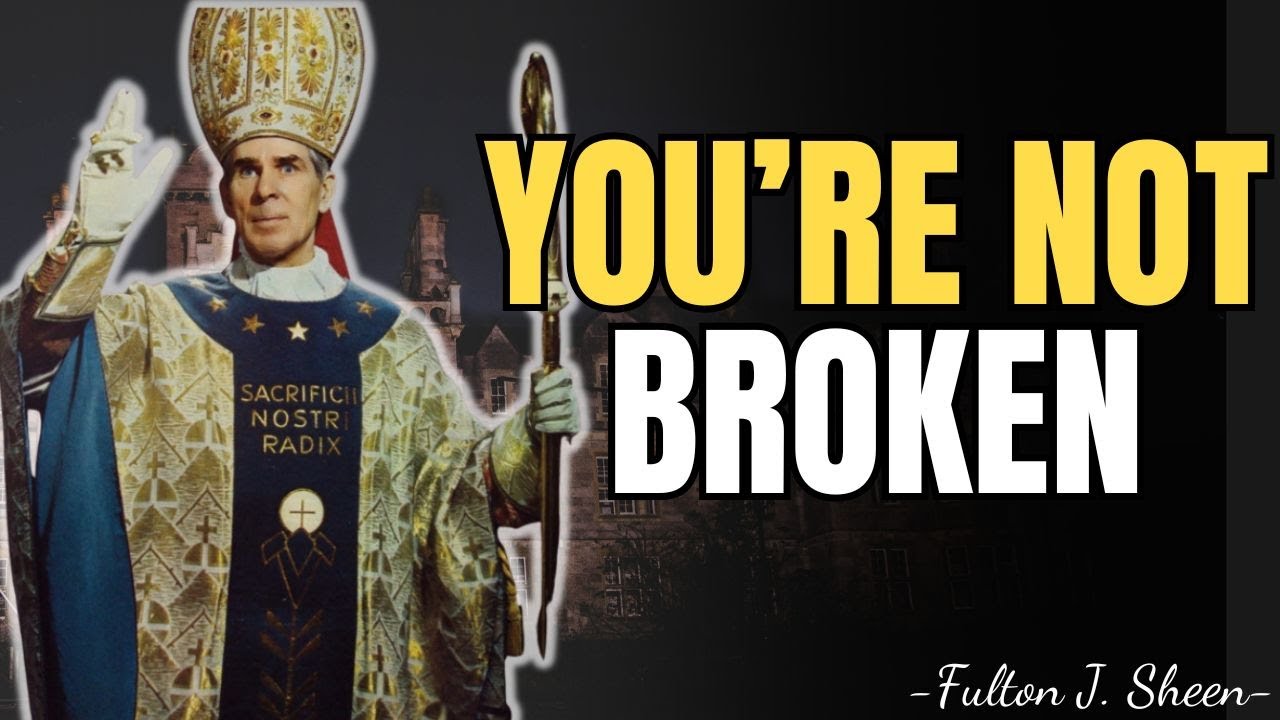 YOU’RE NOT BROKEN — YOUR PAIN HAS A PURPOSE — FULTON SHEEN
