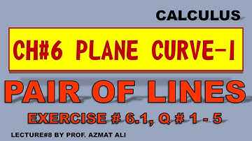 Lecture#8 || Ch#6 Plane Curve-I || Exercise # 6.1, Q# 1-5|| Pair of lines || Calculus || Math-103