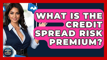 What Is The Credit Spread Risk Premium? - Stock and Options Playbook