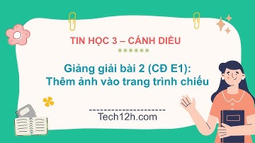 Giảng bài 2 (Chủ đề E1): Thêm ảnh vào trang trình chiếu | Tin học 3 Cánh diều