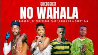 Shebeshxt - No Wahala feat Bayor97, El Professor ,Paige & Naqua SA (Original)