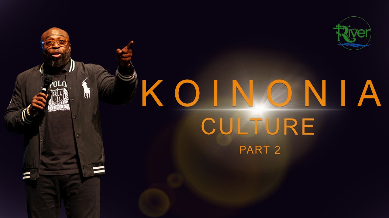 Koinonia Culture Part 2 | 07/26/26 | The River