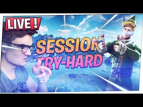 SESSION TRY-HARD ! Fortnite Battle Royale - SESSION TRY-HARD ! Fortnite Battle Royale