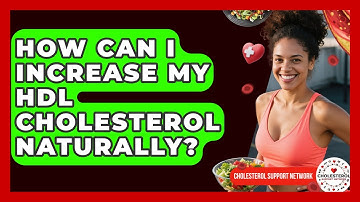 How Can I Increase My HDL Cholesterol Naturally? | Cholesterol Support Network