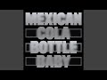 Mexican cola bottle baby