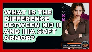 What Is The Difference Between NIJ II And IIIA Soft Armor? - Tactical Locker Experts screenshot 1