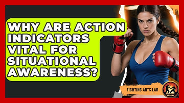 Why Are Action Indicators Vital For Situational Awareness? - Fighting Arts Lab