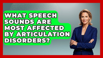 What Speech Sounds Are Most Affected by Articulation Disorders? | Communicate Clearly Together News