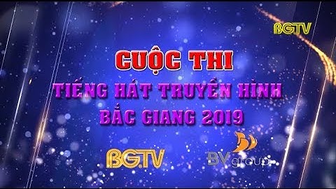 Thông báo cuộc thi "Tiếng hát truyền hình Bắc Giang 2019"