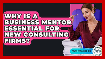 Why Is A Business Mentor Essential For New Consulting Firms? - Consulting Career Hub